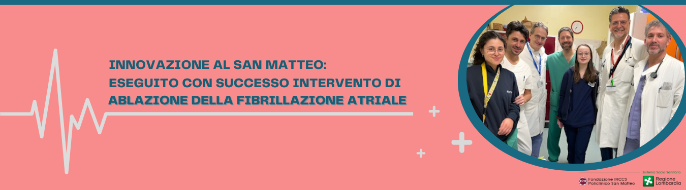 Innovazione al San Matteo: eseguito con successo intervento di ablazione della fibrillazione atriale